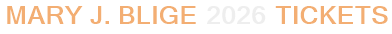 Mary J. Blige 2026 Tickets